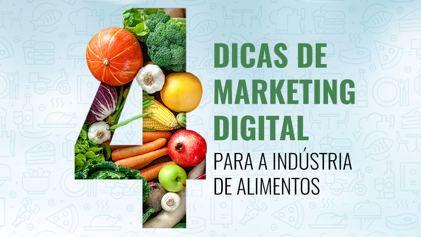 Setor de alimentos: 4 dicas de Marketing Digital para a maior indústria do país