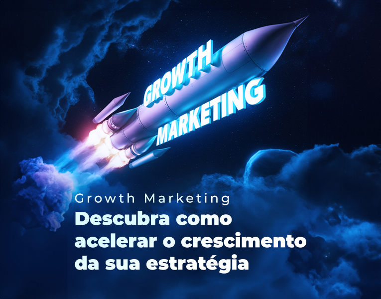 Growth marketing: descubra como acelerar o crescimento da sua estratégia