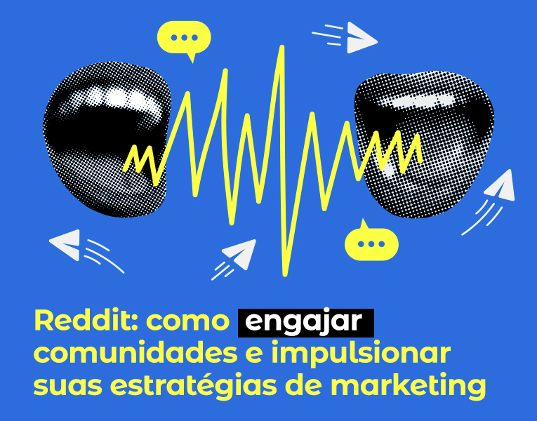 Reddit: como engajar comunidades e impulsionar suas estratégias de marketing